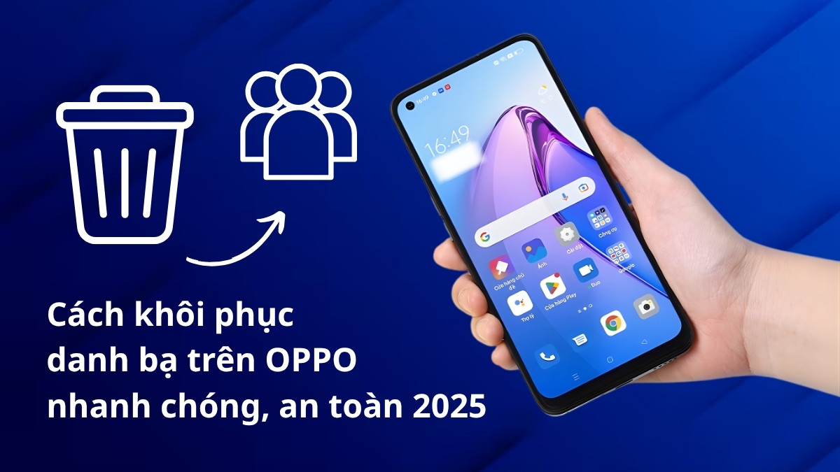 Cách khôi phục danh bạ trên Oppo nhanh chóng, an toàn 2025 Cách khôi phục danh bạ trên Oppo nhanh chóng, an toàn 2025